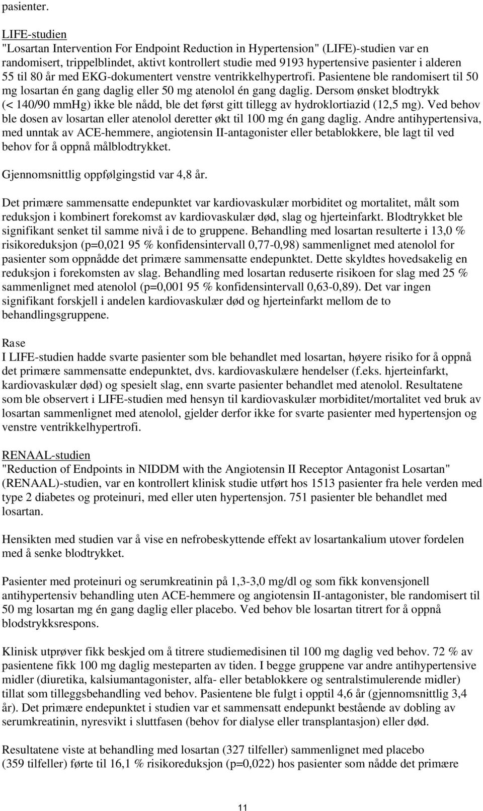 til 80 år med EKG-dokumentert venstre ventrikkelhypertrofi. Pasientene ble randomisert til 50 mg losartan én gang daglig eller 50 mg atenolol én gang daglig.