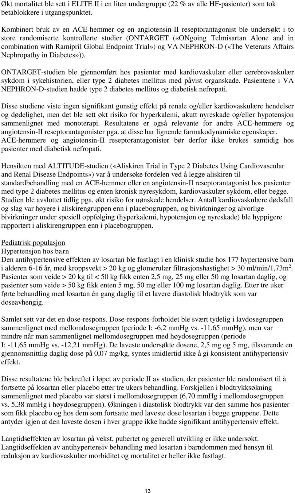 Ramipril Global Endpoint Trial») og VA NEPHRON-D («The Veterans Affairs Nephropathy in Diabetes»)).