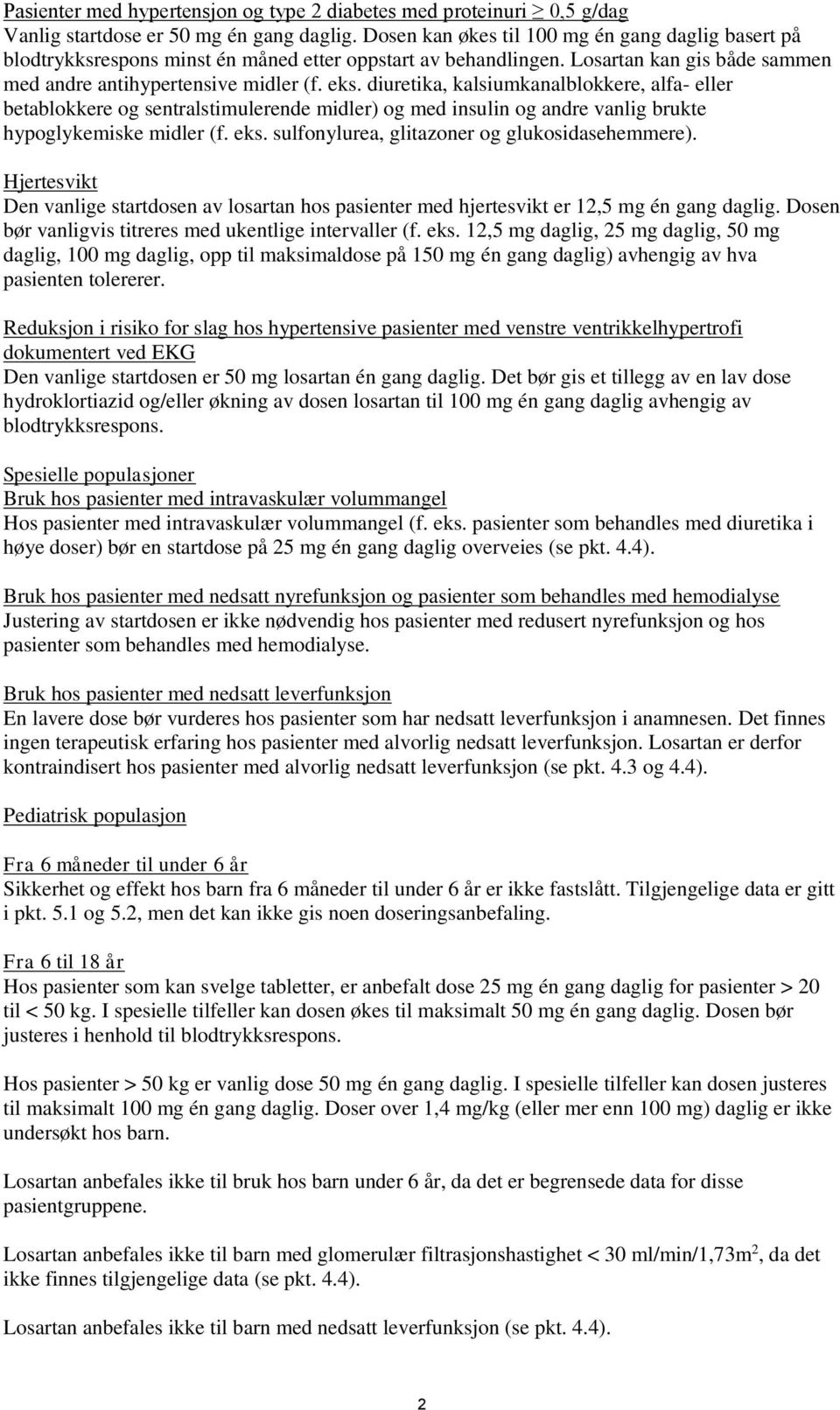 diuretika, kalsiumkanalblokkere, alfa- eller betablokkere og sentralstimulerende midler) og med insulin og andre vanlig brukte hypoglykemiske midler (f. eks.