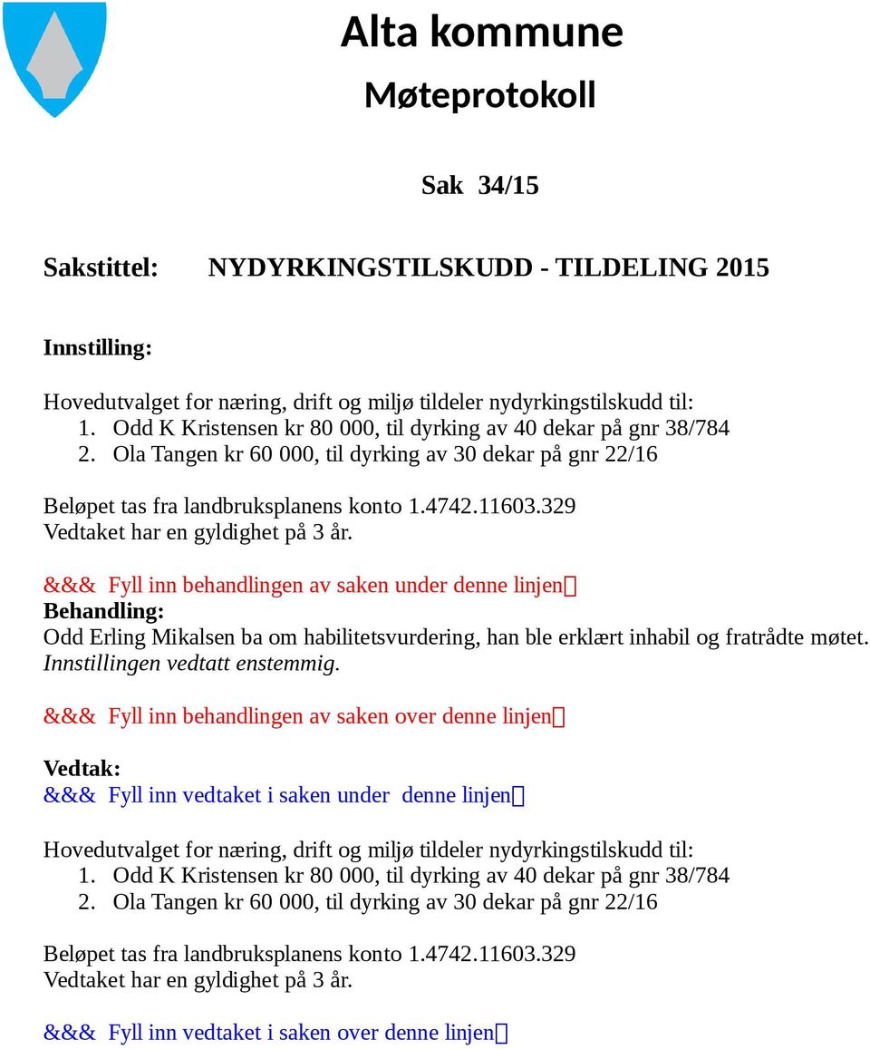 329 Vedtaket har en gyldighet på 3 år. &&& Fyll inn behandlingen av saken under denne linjen Behandling: Odd Erling Mikalsen ba om habilitetsvurdering, han ble erklært inhabil og fratrådte møtet.