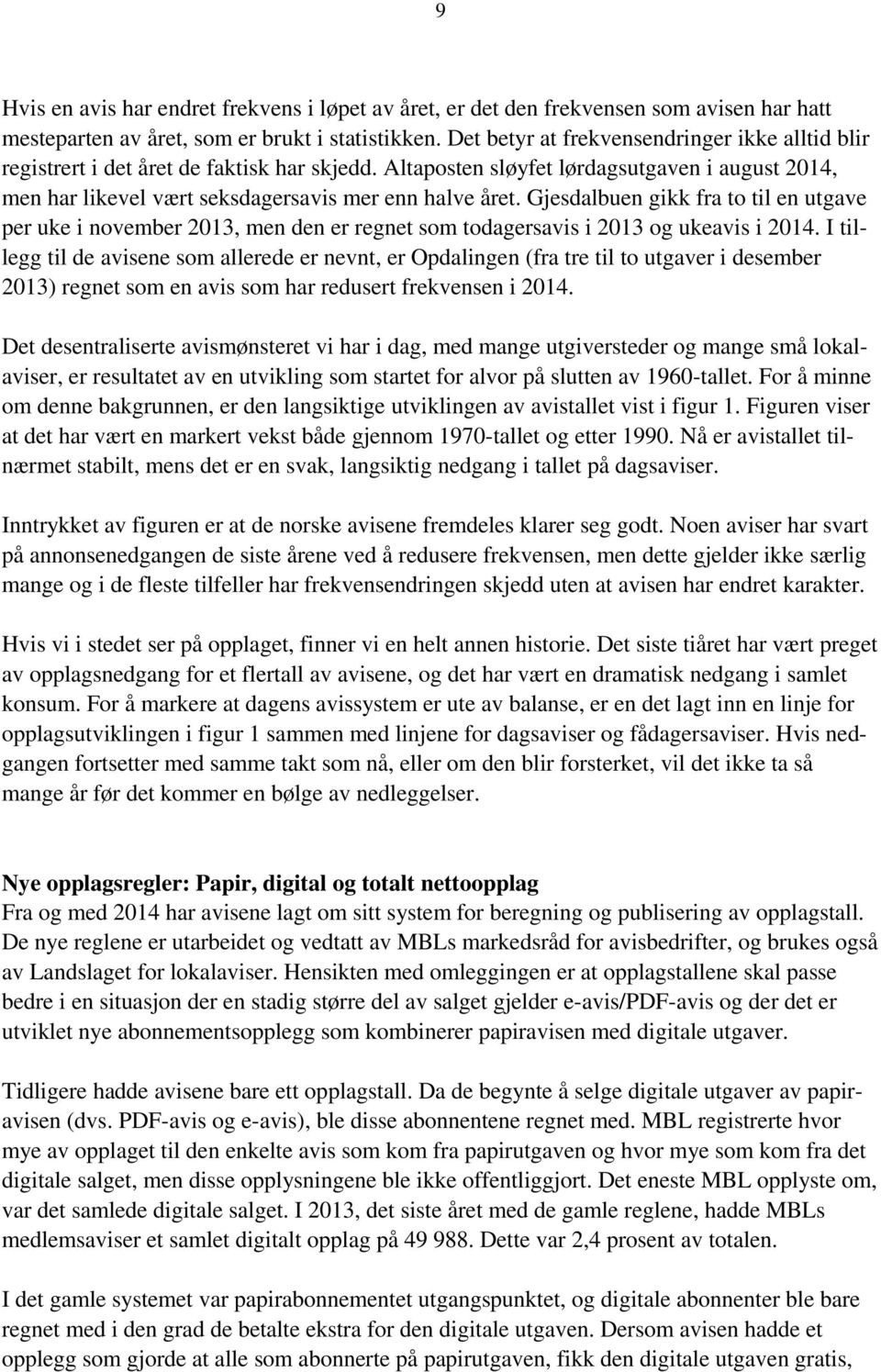 Gjesdalbuen gikk fra to til en utgave per uke i november 2013, men den er regnet som todagersavis i 2013 og ukeavis i 2014.