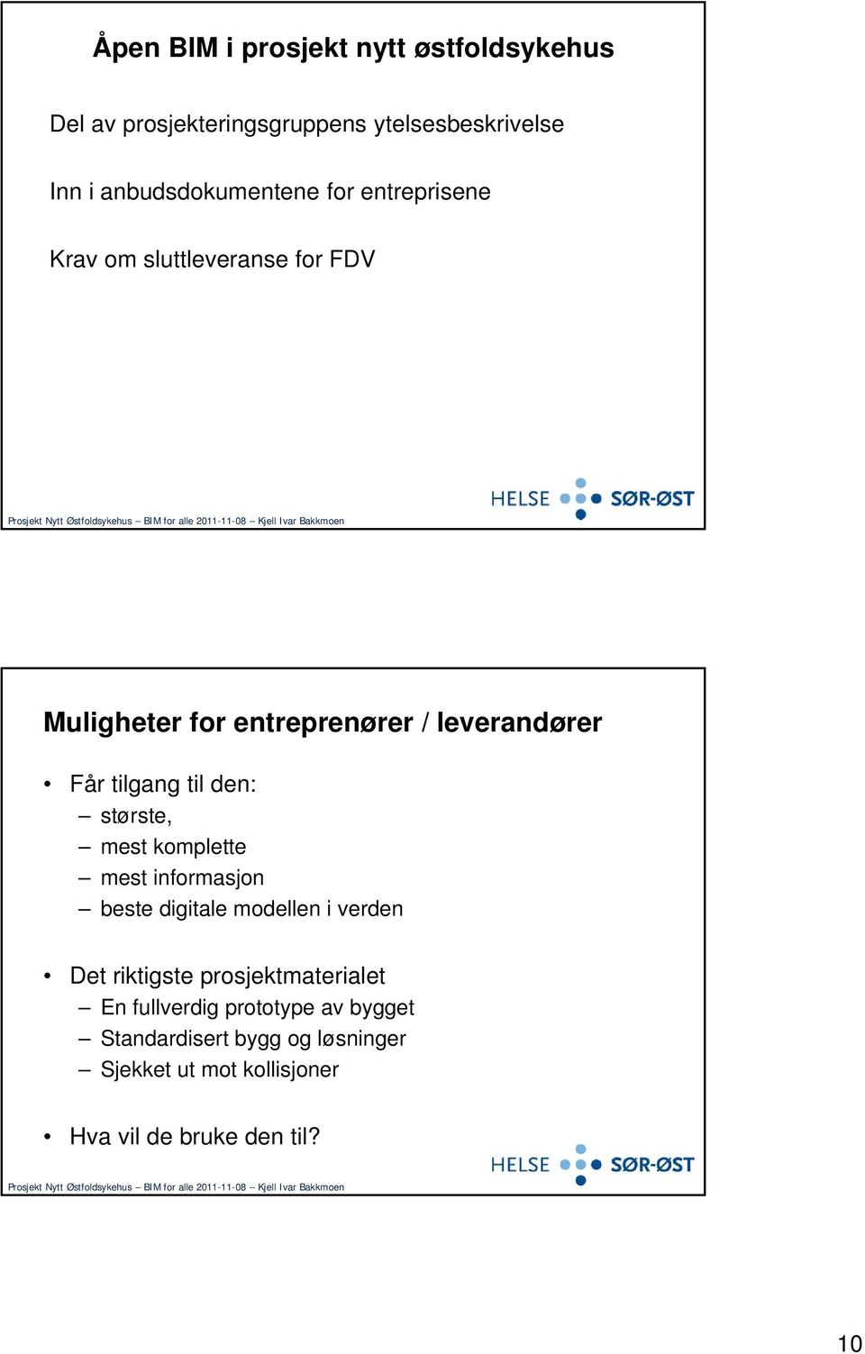 største, mest komplette mest informasjon beste digitale modellen i verden Det riktigste prosjektmaterialet En