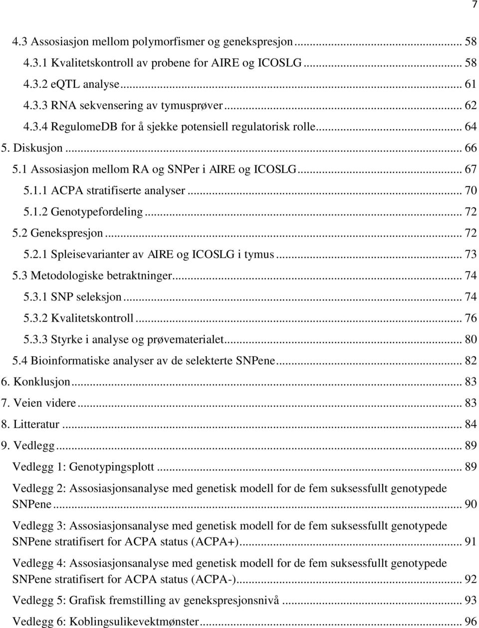 .. 73 5.3 Metodologiske betraktninger... 74 5.3.1 SNP seleksjon... 74 5.3.2 Kvalitetskontroll... 76 5.3.3 Styrke i analyse og prøvematerialet... 80 5.