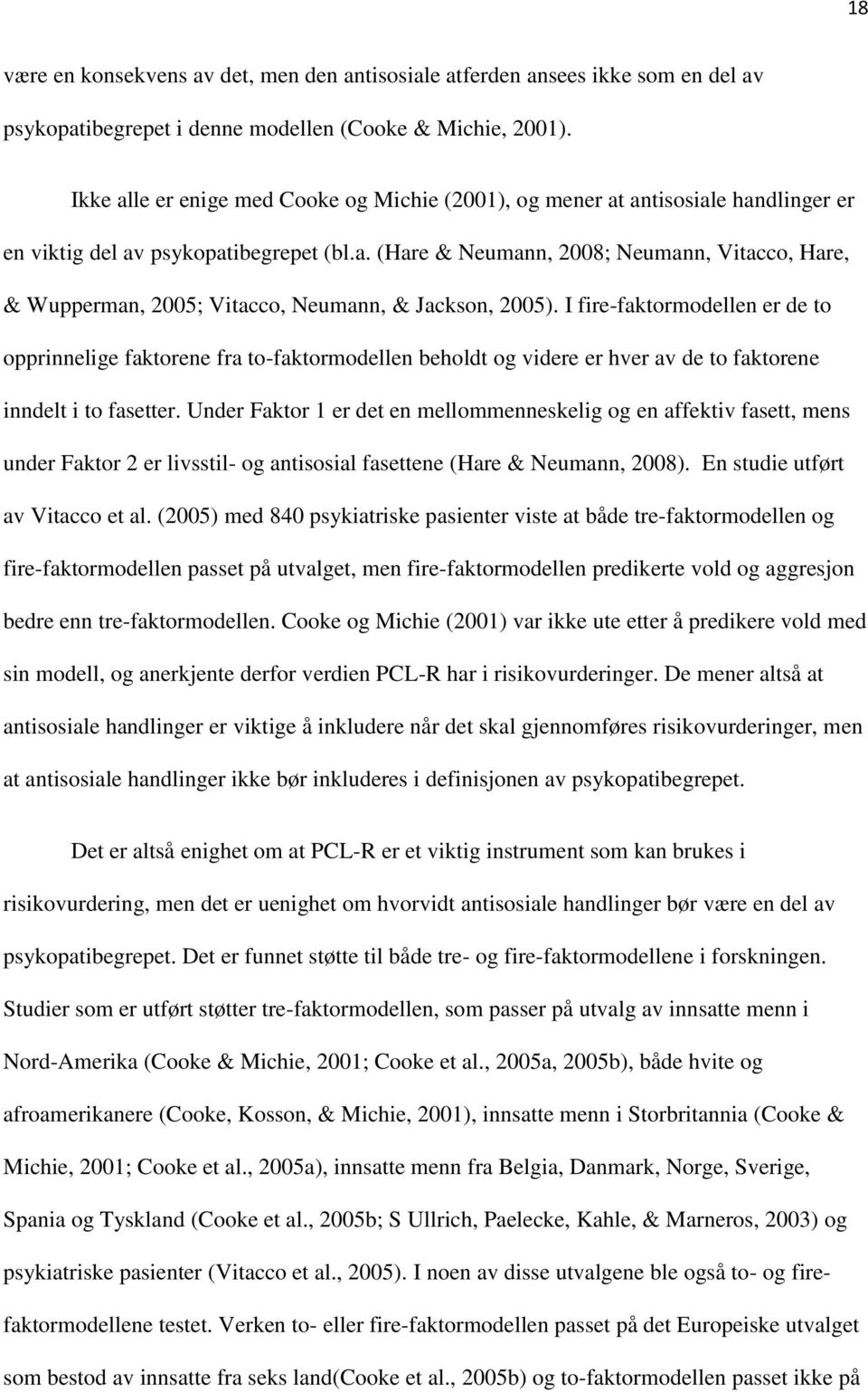 I fire-faktormodellen er de to opprinnelige faktorene fra to-faktormodellen beholdt og videre er hver av de to faktorene inndelt i to fasetter.