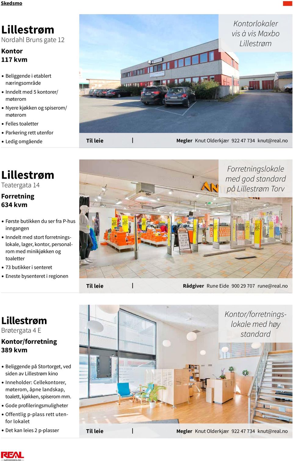 Inndelt med stort forretningslokale, lager, kontor, personalrom med minikjøkken og toaletter 73 butikker i senteret Eneste bysenteret i regionen Lillestrøm Brøtergata 4 E Kontor/forretning 389 kvm