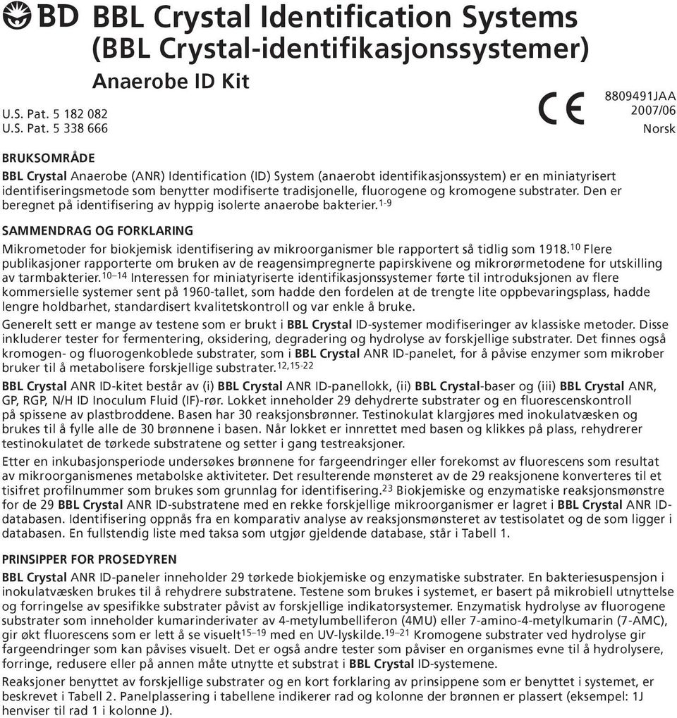 5 338 666 BBL Crystal Identification Systems (BBL Crystal-identifikasjonssystemer) Anaerobe ID Kit U BRUKSOMRÅDE BBL Crystal Anaerobe (ANR) Identification (ID) System (anaerobt identifikasjonssystem)