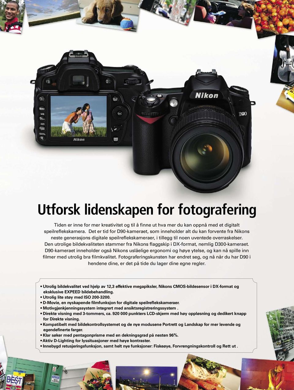 Den utrolige bildekvaliteten stammer fra Nikons flaggskip i DX-format, nemlig D300-kameraet.