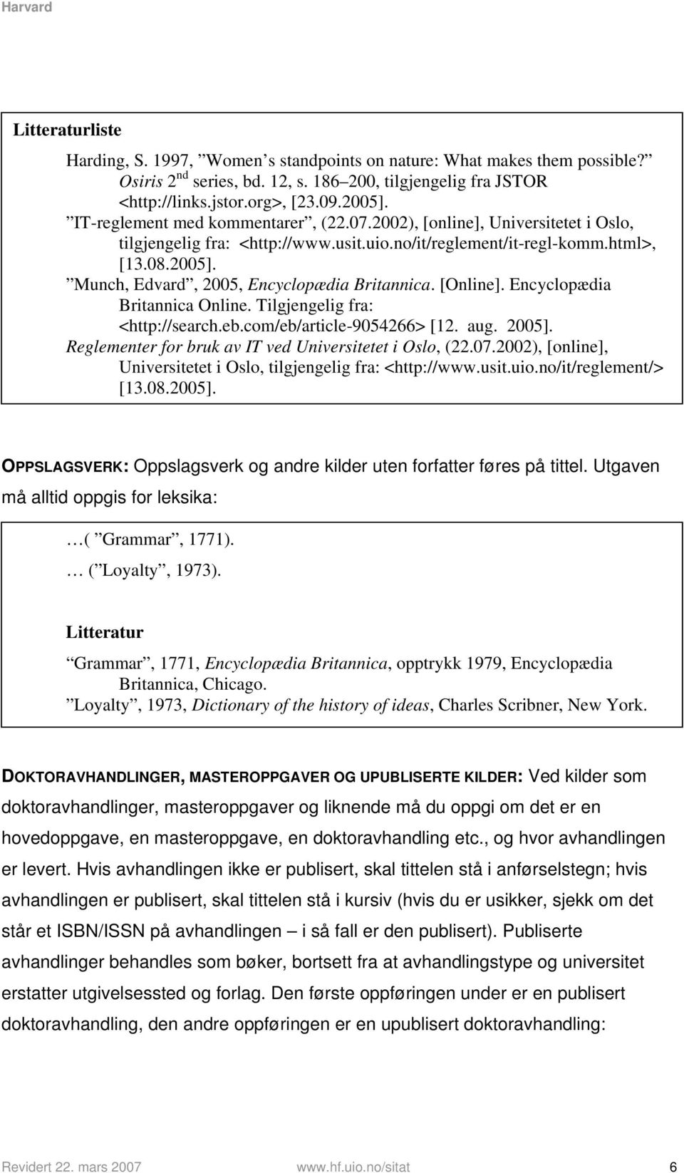 Munch, Edvard, 2005, Encyclopædia Britannica. [Online]. Encyclopædia Britannica Online. Tilgjengelig fra: <http://search.eb.com/eb/article-9054266> [12. aug. 2005].