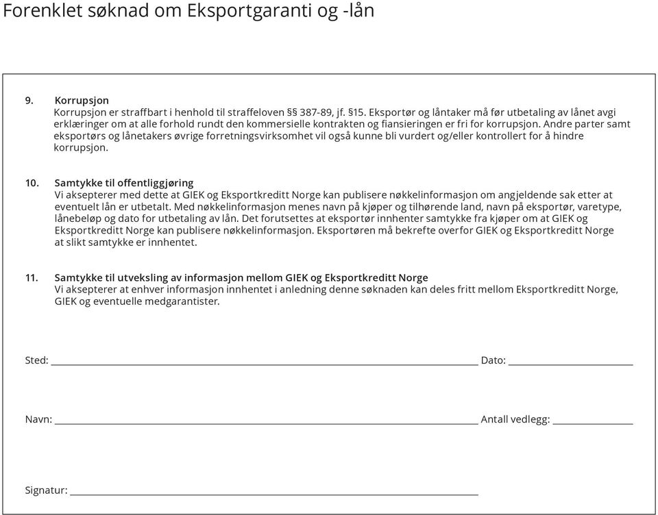 Andre parter samt eksportørs og lånetakers øvrige forretningsvirksomhet vil også kunne bli vurdert og/eller kontrollert for å hindre korrupsjon. 10.