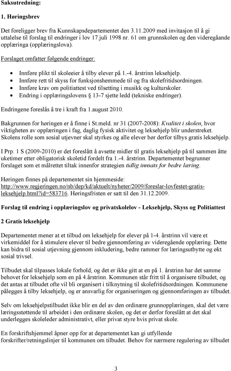 Innføre rett til skyss for funksjonshemmede til og fra skolefritidsordningen. Innføre krav om politiattest ved tilsetting i musikk og kulturskoler.