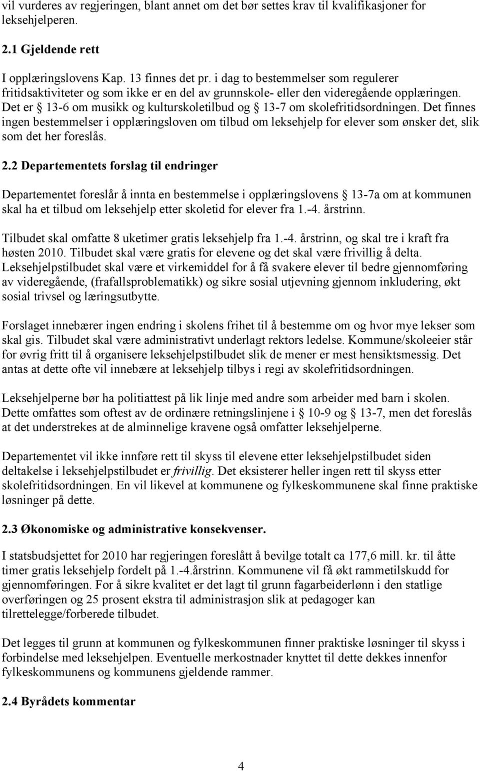 Det er 13-6 om musikk og kulturskoletilbud og 13-7 om skolefritidsordningen.