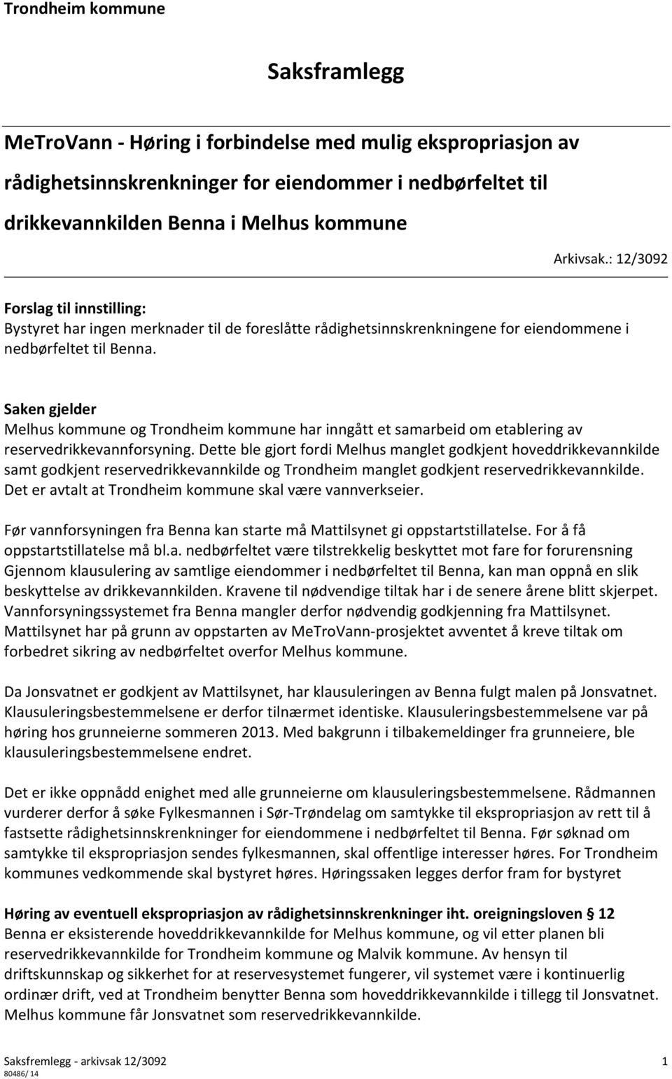 Saken gjelder Melhus kommune og Trondheim kommune har inngått et samarbeid om etablering av reservedrikkevannforsyning.