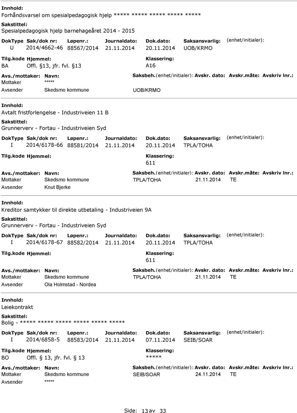 TE Knut Bjerke Kreditor samtykker til direkte utbetaling - ndustriveien 9 Grunnerverv - Fortau - ndustriveien Syd 2014/6178-67 88582/2014 TPL/TOH 611