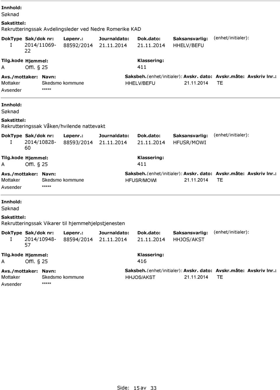 nattevakt 2014/10828-60 88593/2014 HFSR/MOW HFSR/MOW TE Søknad Rekrutteringssak