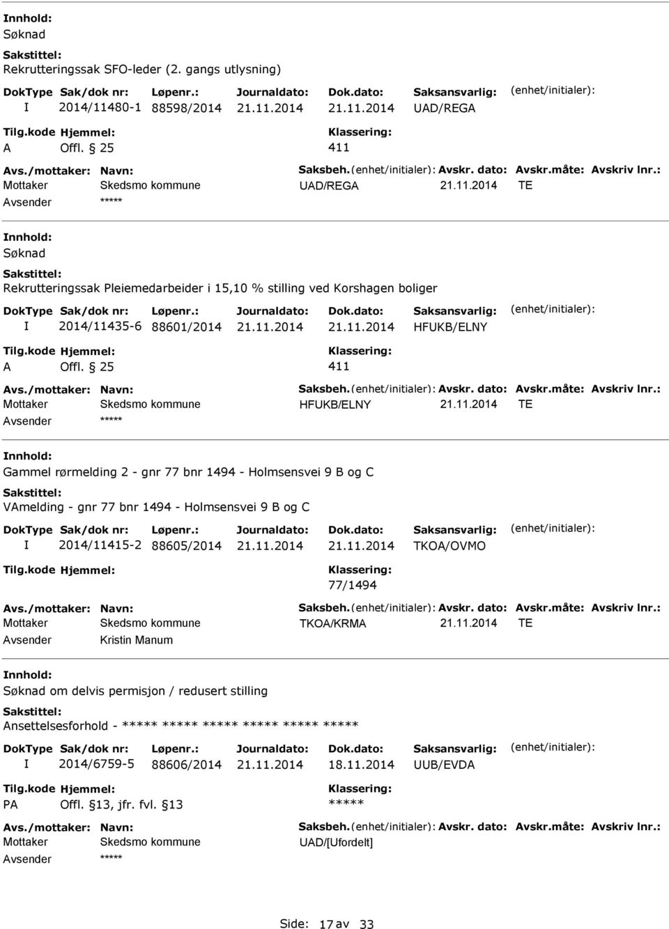 2014/11435-6 88601/2014 HFKB/ELNY HFKB/ELNY TE Gammel rørmelding 2 - gnr 77 bnr 1494 - Holmsensvei 9 B og C Vmelding - gnr 77 bnr 1494 -