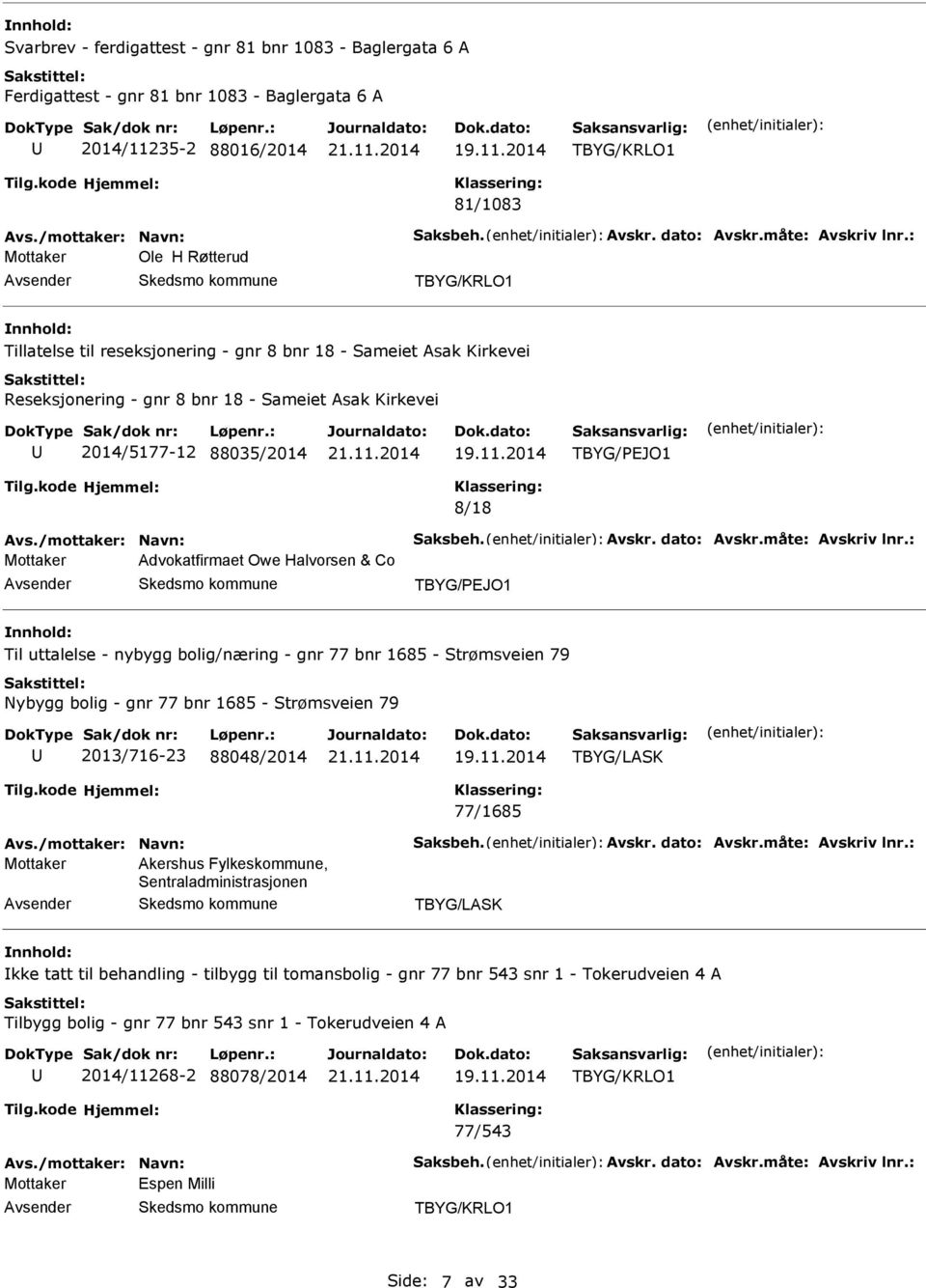 Til uttalelse - nybygg bolig/næring - gnr 77 bnr 1685 - Strømsveien 79 Nybygg bolig - gnr 77 bnr 1685 - Strømsveien 79 2013/716-23 88048/2014 TBYG/LSK 77/1685 Mottaker kershus Fylkeskommune,