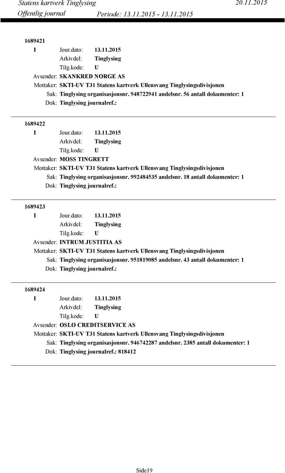 18 antall dokumenter: 1 Dok: journalref.: 1689423 Avsender: INTRM JSTITIA AS organisasjonsnr. 951819085 andelsnr.