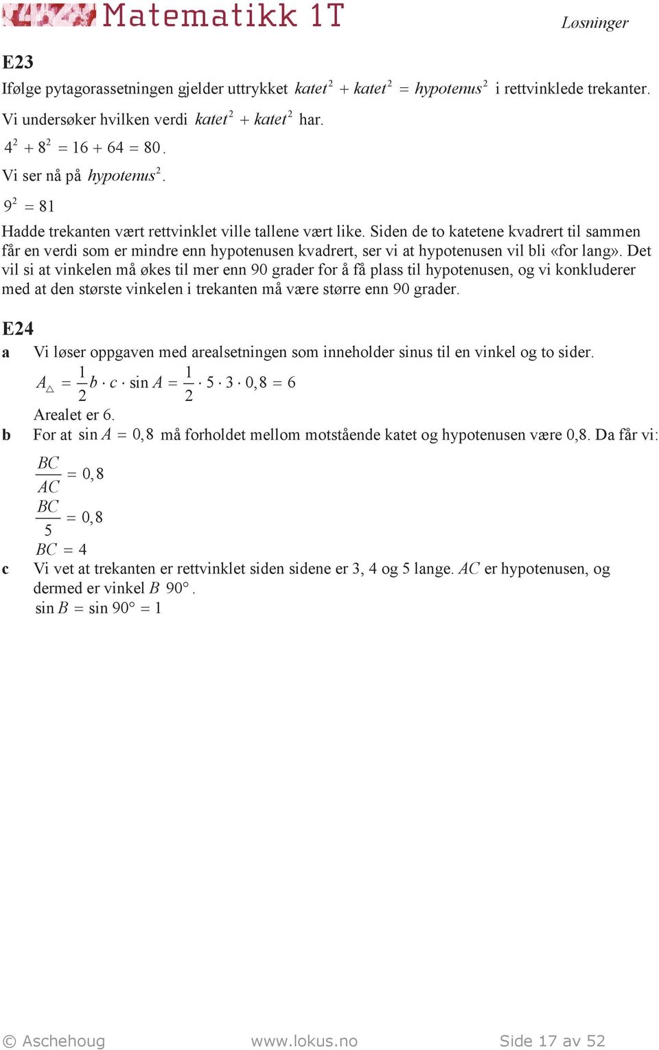 Det vil si t vinkelen må økes til mer enn 90 grder for å få plss til hypotenusen, og vi konkluderer med t den største vinkelen i treknten må være større enn 90 grder.