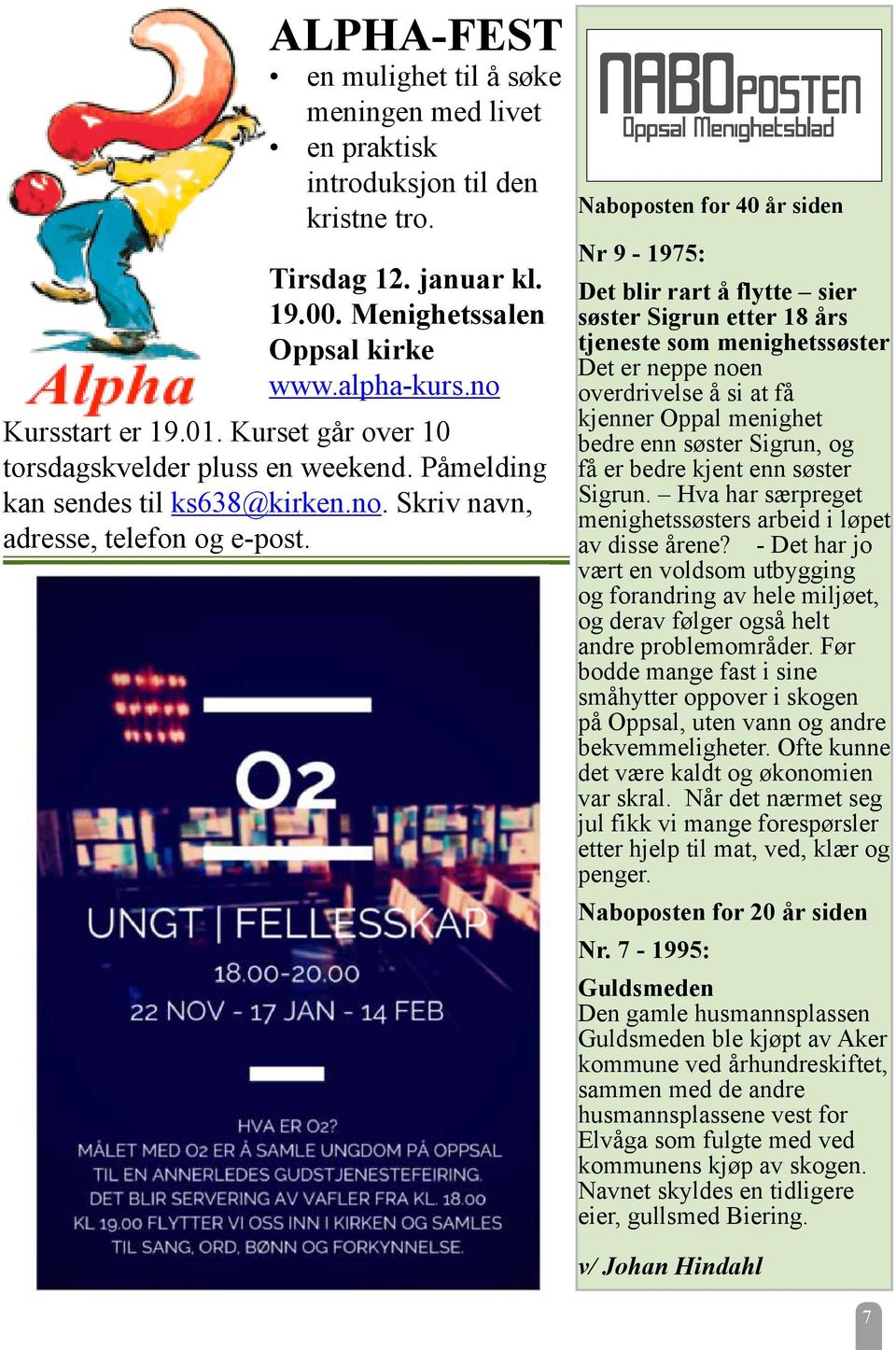 Naboposten for 40 år siden Nr 9-1975: Det blir rart å flytte sier søster Sigrun etter 18 års tjeneste som menighetssøster Det er neppe noen overdrivelse å si at få kjenner Oppal menighet bedre enn