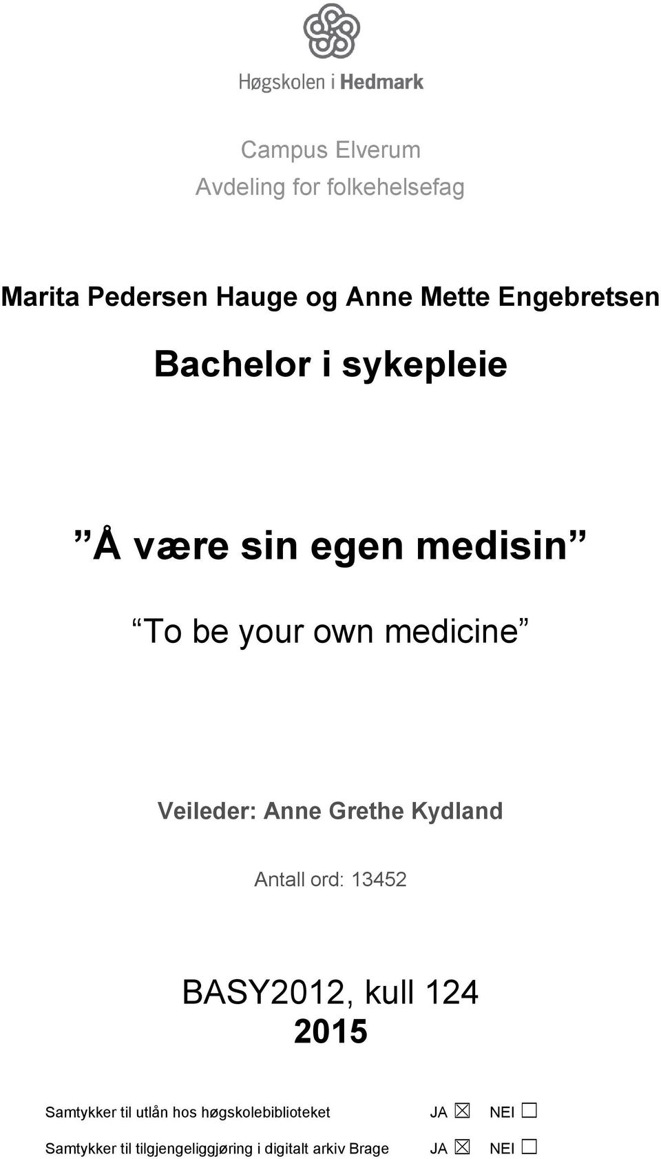 Veileder: Anne Grethe Kydland Antall ord: 13452 BASY2012, kull 124 2015 Samtykker til