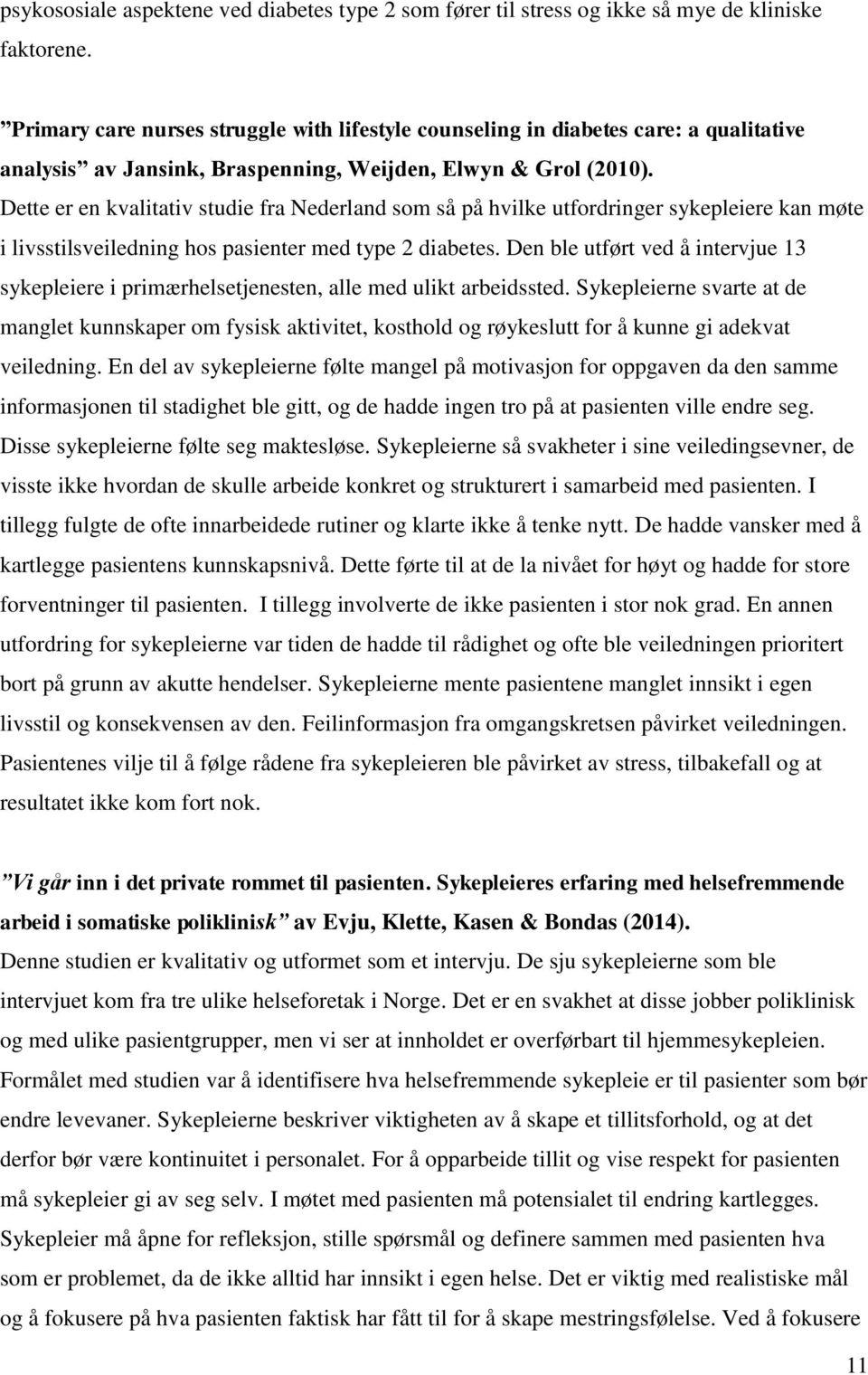 Dette er en kvalitativ studie fra Nederland som så på hvilke utfordringer sykepleiere kan møte i livsstilsveiledning hos pasienter med type 2 diabetes.