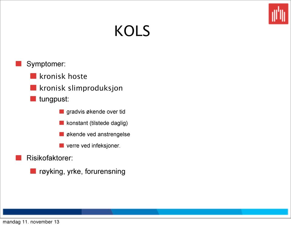 konstant (tilstede daglig) økende ved anstrengelse