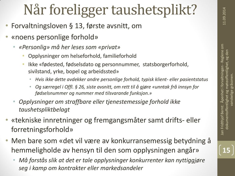 statsborgerforhold, sivilstand, yrke, bopel og arbeidssted» Hvis ikke dette avdekker andre personlige forhold, typisk klient- eller pasientstatus Og særregel i Offl.