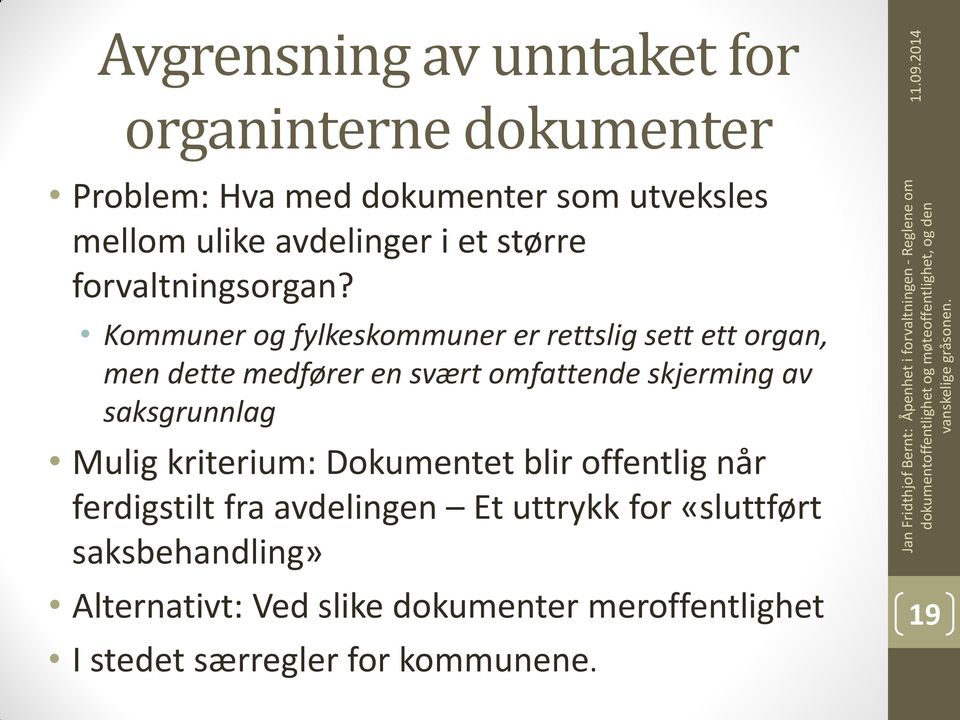 Kommuner og fylkeskommuner er rettslig sett ett organ, men dette medfører en svært omfattende skjerming av