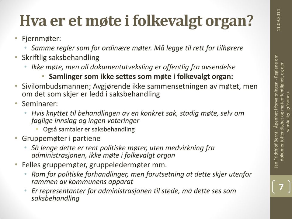 Avgjørende ikke sammensetningen av møtet, men om det som skjer er ledd i saksbehandling Seminarer: Hvis knyttet til behandlingen av en konkret sak, stadig møte, selv om faglige innslag og ingen