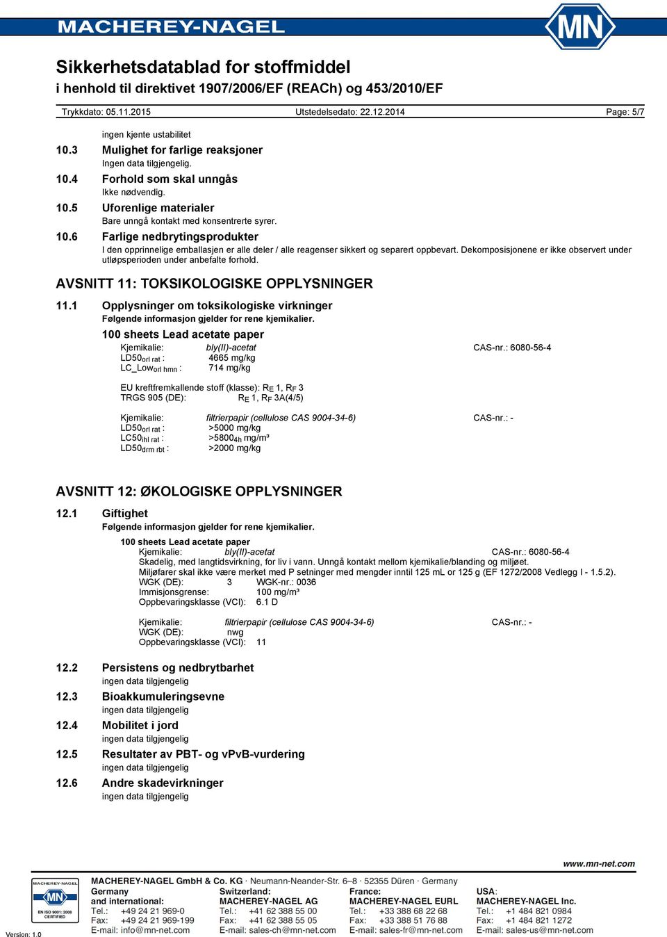 Dekomposisjonene er ikke observert under utløpsperioden under anbefalte forhold. AVSNITT 11: TOKSIKOLOGISKE OPPLYSNINGER 11.