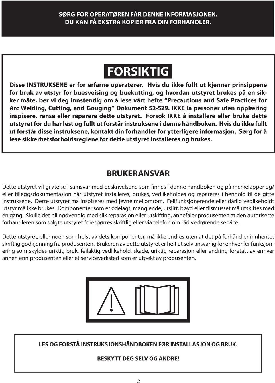 Safe Practices for Arc Welding, Cutting, and Gouging Dokument 52-529. IKKE la personer uten opplæring inspisere, rense eller reparere dette utstyret.