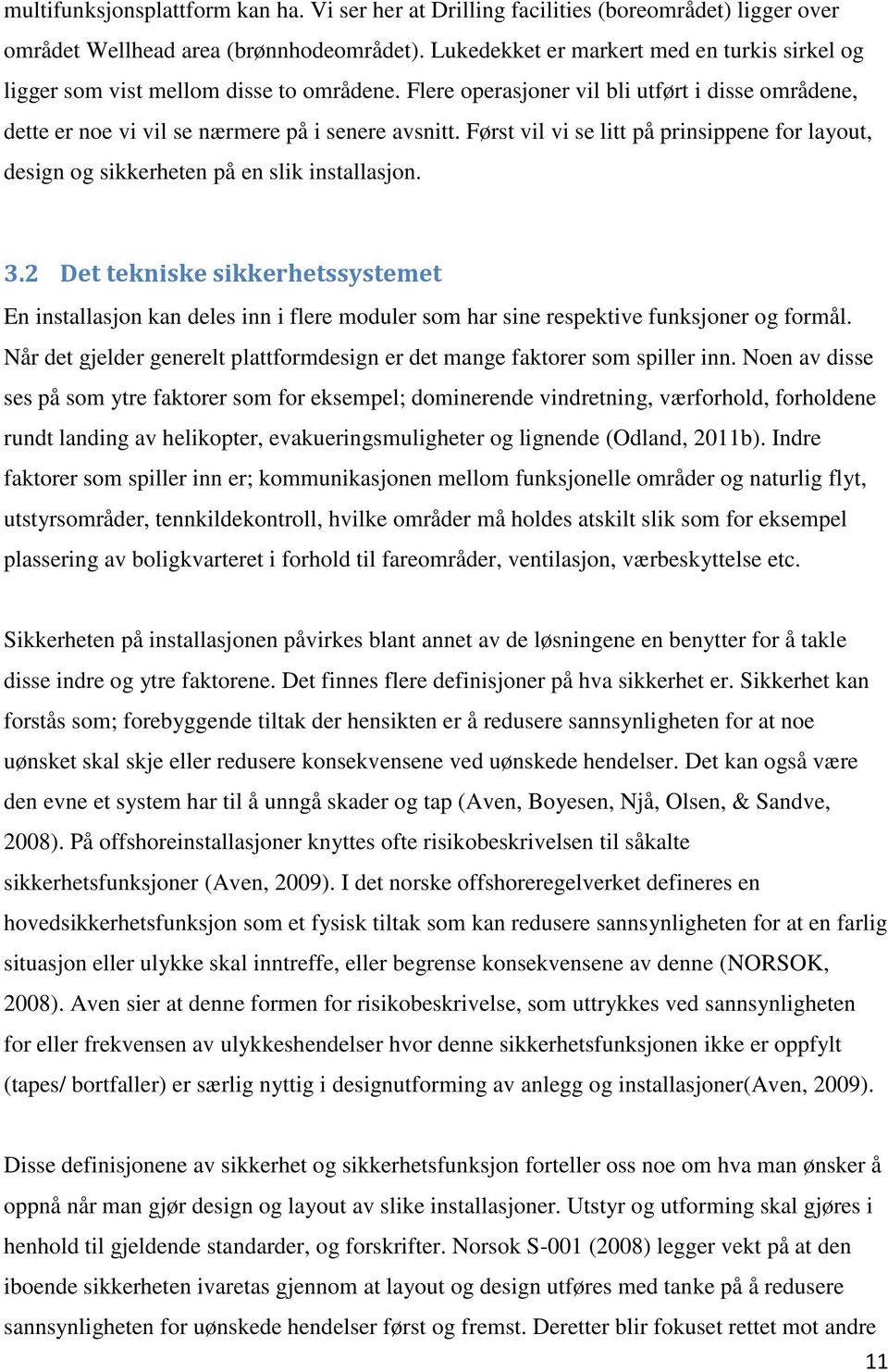 Først vil vi se litt på prinsippene for layout, design og sikkerheten på en slik installasjon. 3.