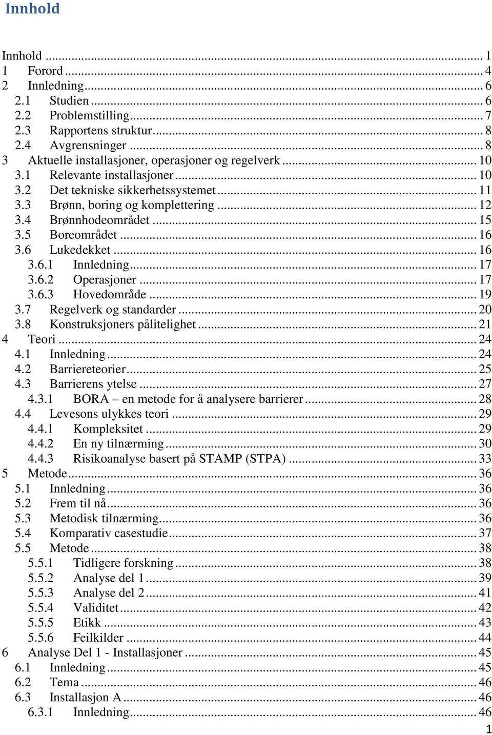 .. 17 3.6.2 Operasjoner... 17 3.6.3 Hovedområde... 19 3.7 Regelverk og standarder... 20 3.8 Konstruksjoners pålitelighet... 21 4 Teori... 24 4.1 Innledning... 24 4.2 Barriereteorier... 25 4.