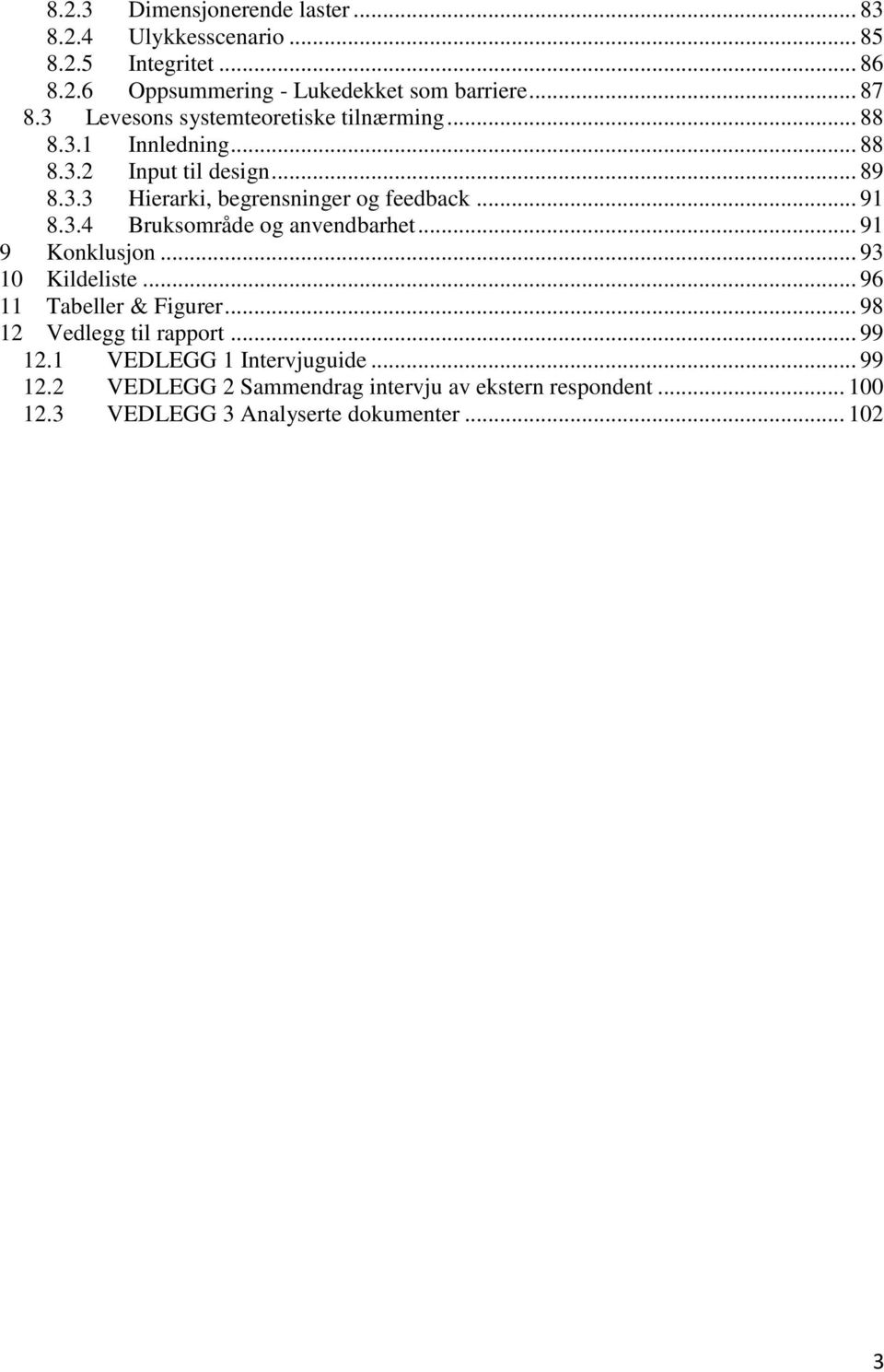 .. 91 8.3.4 Bruksområde og anvendbarhet... 91 9 Konklusjon... 93 10 Kildeliste... 96 11 Tabeller & Figurer... 98 12 Vedlegg til rapport.