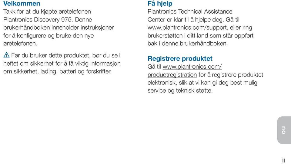 Få hjelp Plantronics Technical Assistance Center er klar til å hjelpe deg. Gå til www.plantronics.