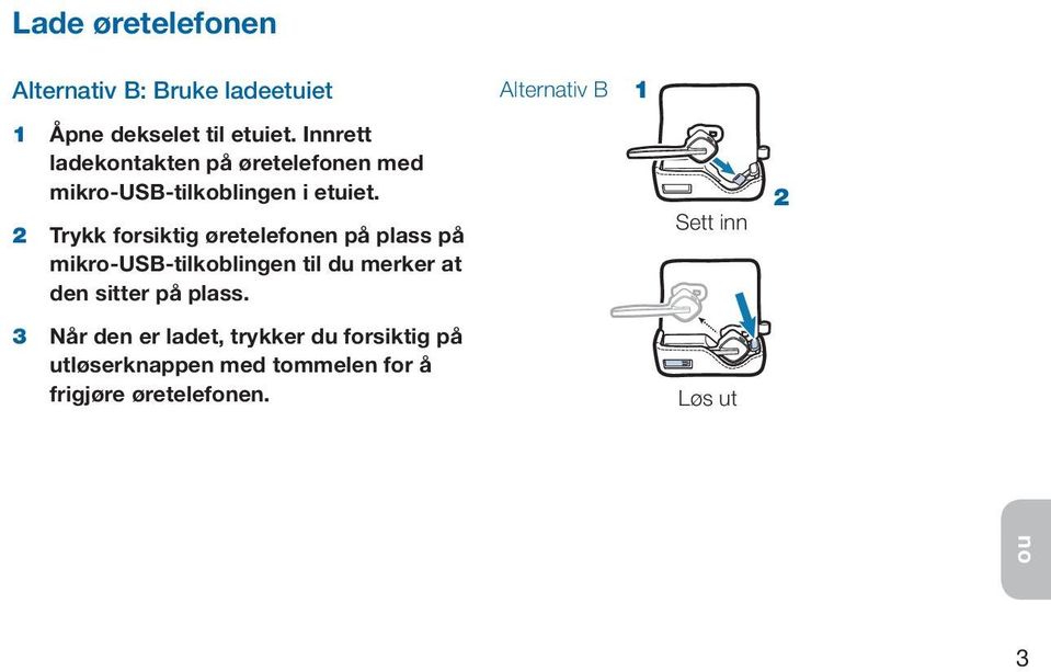 2 Trykk forsiktig øretelefonen på plass på mikro-usb-tilkoblingen til du merker at den sitter på