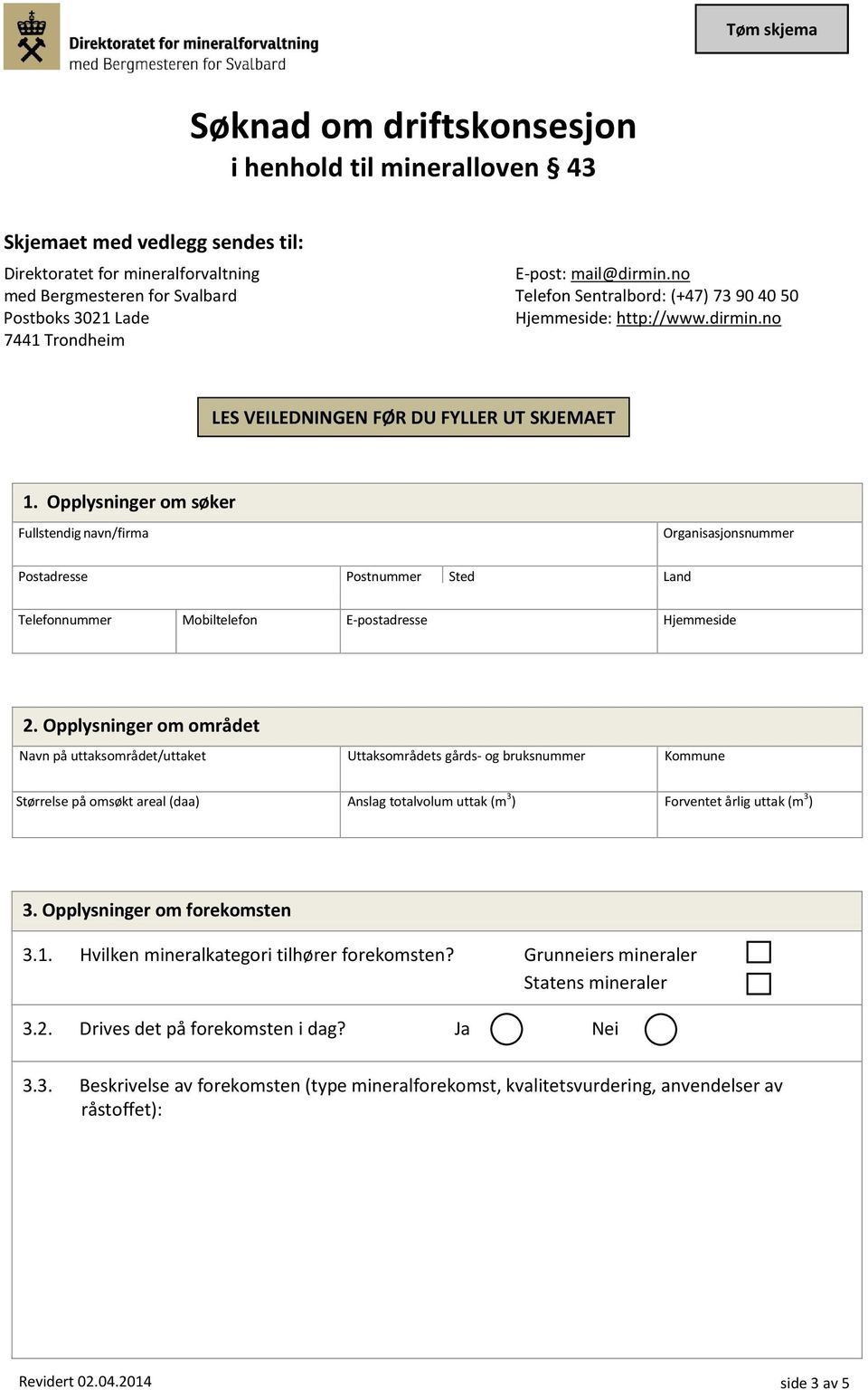 Opplysninger om søker Fullstendig navn/firma Organisasjonsnummer Postadresse Telefonnummer Postnummer Mobiltelefon Sted Land E-postadresse Hjemmeside Navn på uttaksområdet/uttaket Uttaksområdets