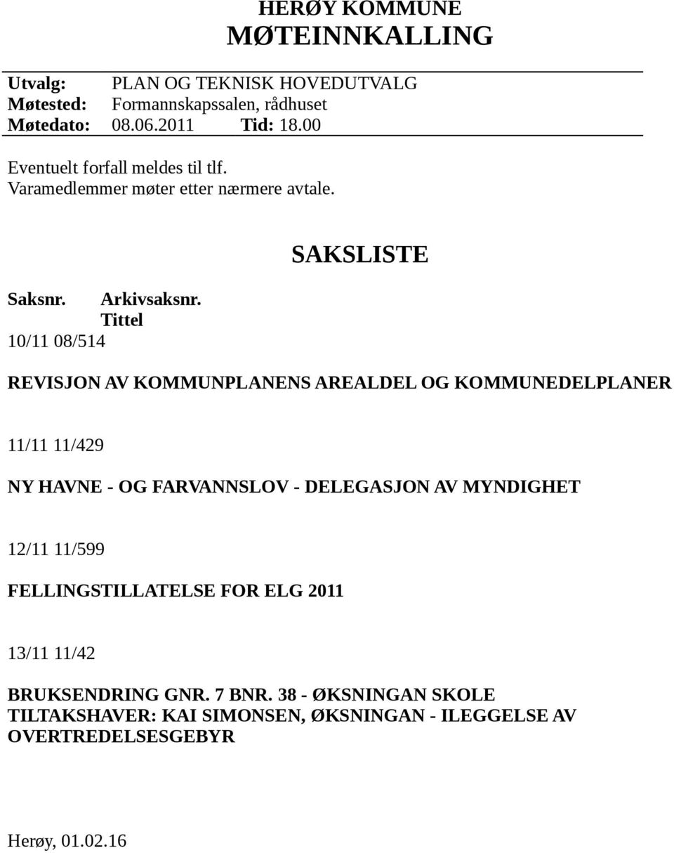 Tittel 10/11 08/514 SAKSLISTE REVISJON AV KOMMUNPLANENS AREALDEL OG KOMMUNEDELPLANER 11/11 11/429 NY HAVNE - OG FARVANNSLOV - DELEGASJON AV