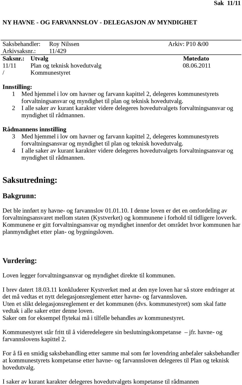 2 I alle saker av kurant karakter videre delegeres hovedutvalgets forvaltningsansvar og myndighet til rådmannen.