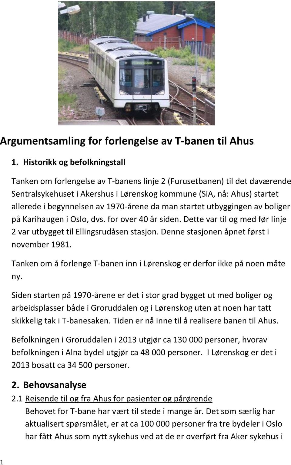 av 1970-årene da man startet utbyggingen av boliger på Karihaugen i Oslo, dvs. for over 40 år siden. Dette var til og med før linje 2 var utbygget til Ellingsrudåsen stasjon.