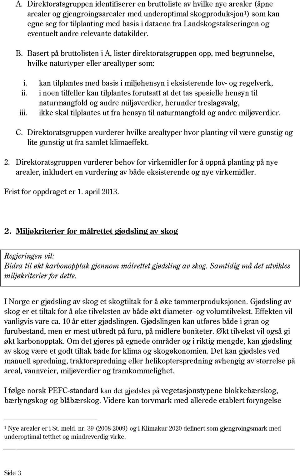 kan tilplantes med basis i miljøhensyn i eksisterende lov- og regelverk, ii.