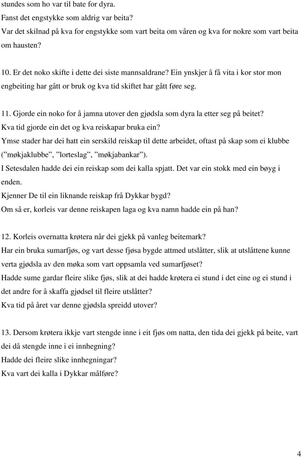 Gjorde ein noko for å jamna utover den gjødsla som dyra la etter seg på beitet? Kva tid gjorde ein det og kva reiskapar bruka ein?