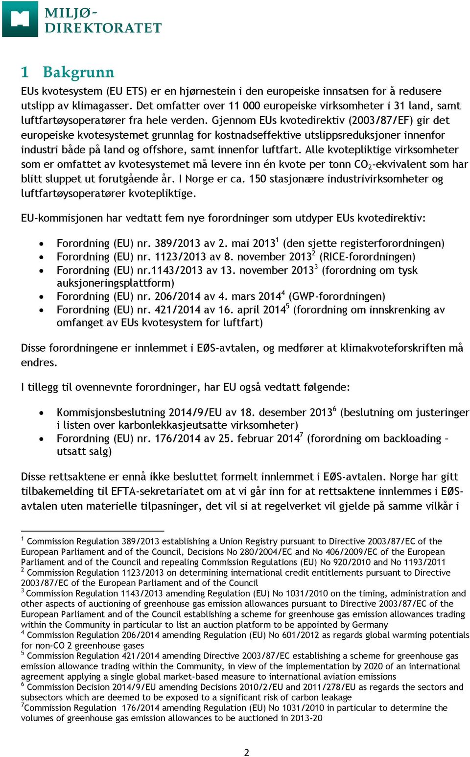 Gjennom EUs kvotedirektiv (2003/87/EF) gir det europeiske kvotesystemet grunnlag for kostnadseffektive utslippsreduksjoner innenfor industri både på land og offshore, samt innenfor luftfart.