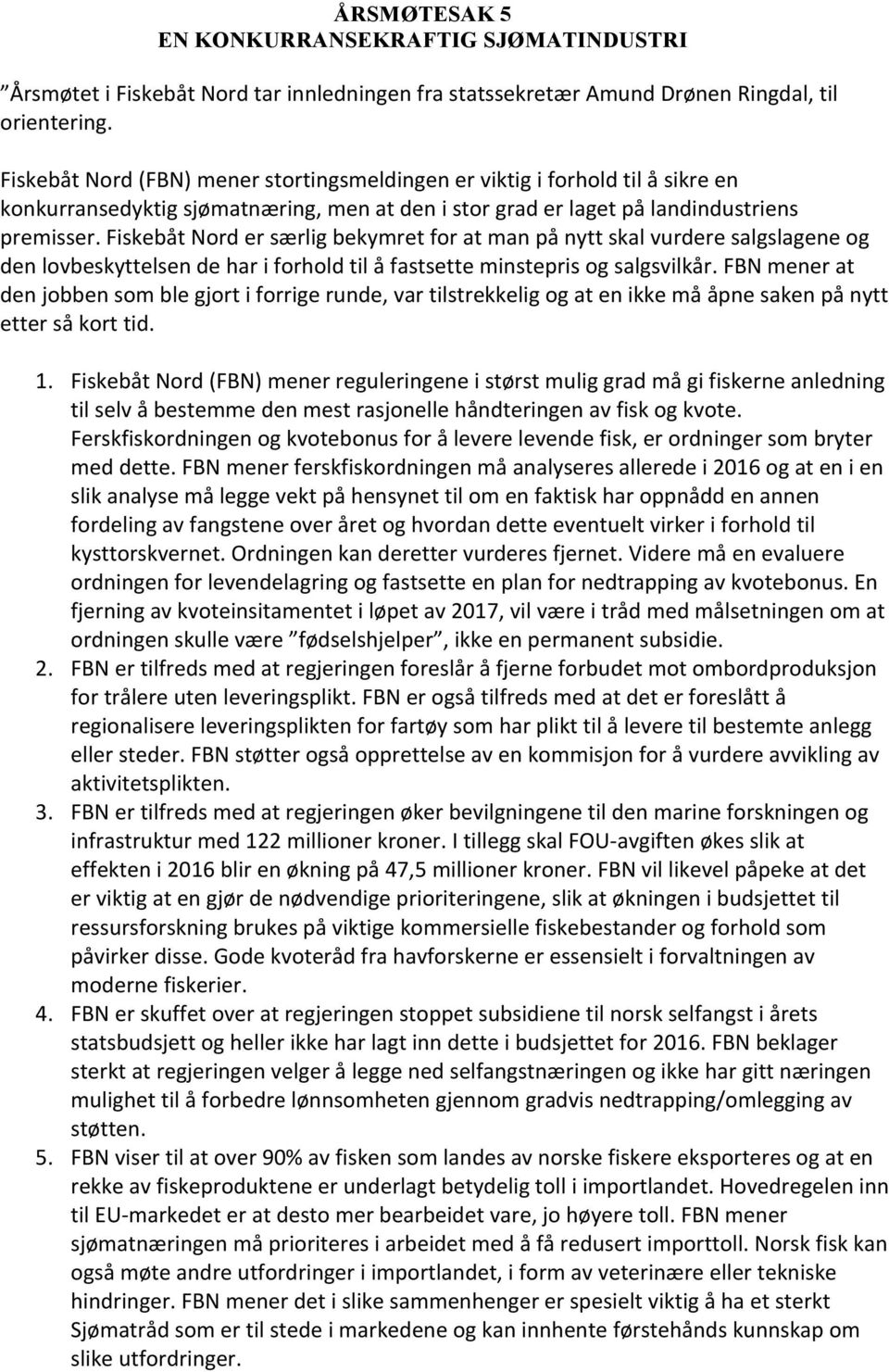 Fiskebåt Nord er særlig bekymret for at man på nytt skal vurdere salgslagene og den lovbeskyttelsen de har i forhold til å fastsette minstepris og salgsvilkår.