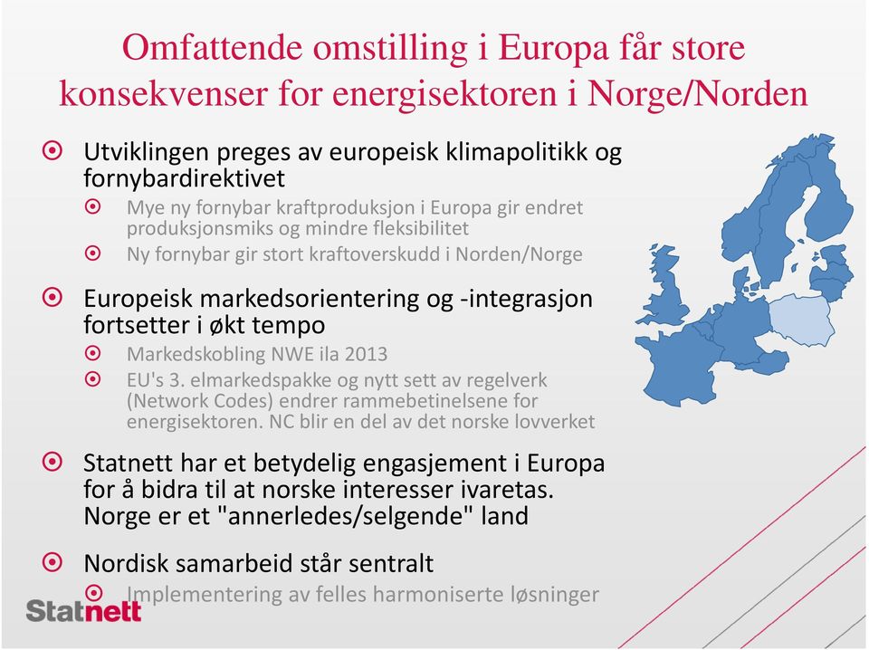 Markedskobling NWE ila 2013 EU's 3. elmarkedspakke og nytt sett av regelverk (Network Codes) endrer rammebetinelsene for energisektoren.