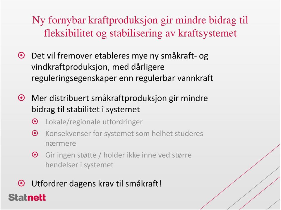 distribuert småkraftproduksjon gir mindre bidrag til stabilitet i systemet Lokale/regionale utfordringer Konsekvenser for