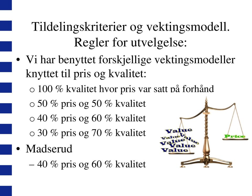 til pris og kvalitet: o 100 % kvalitet hvor pris var satt på forhånd o 50 %