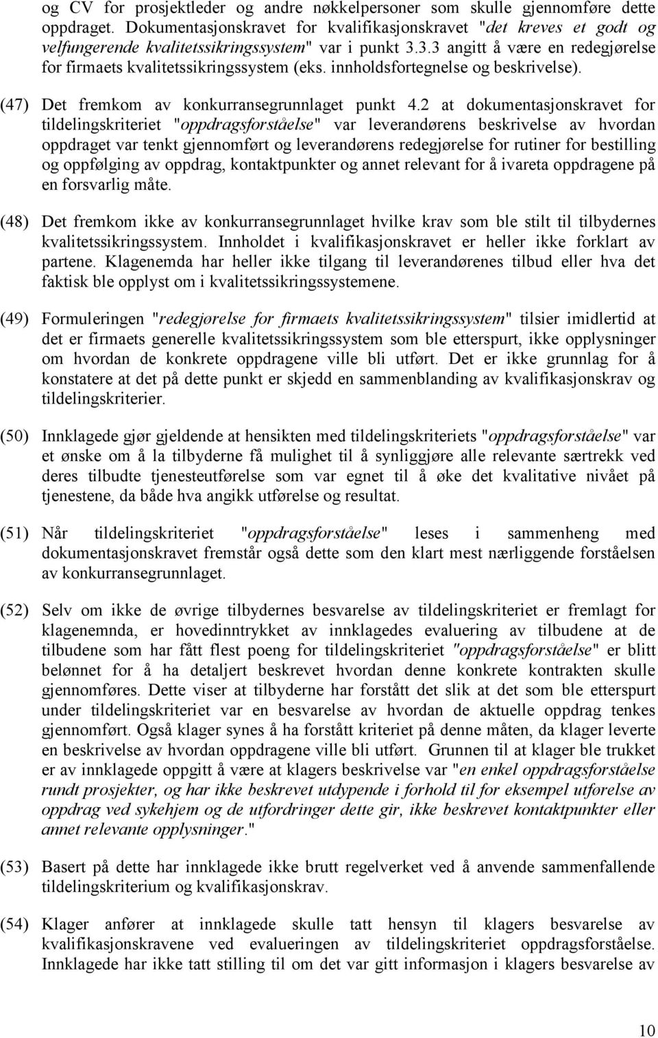 innholdsfortegnelse og beskrivelse). (47) Det fremkom av konkurransegrunnlaget punkt 4.