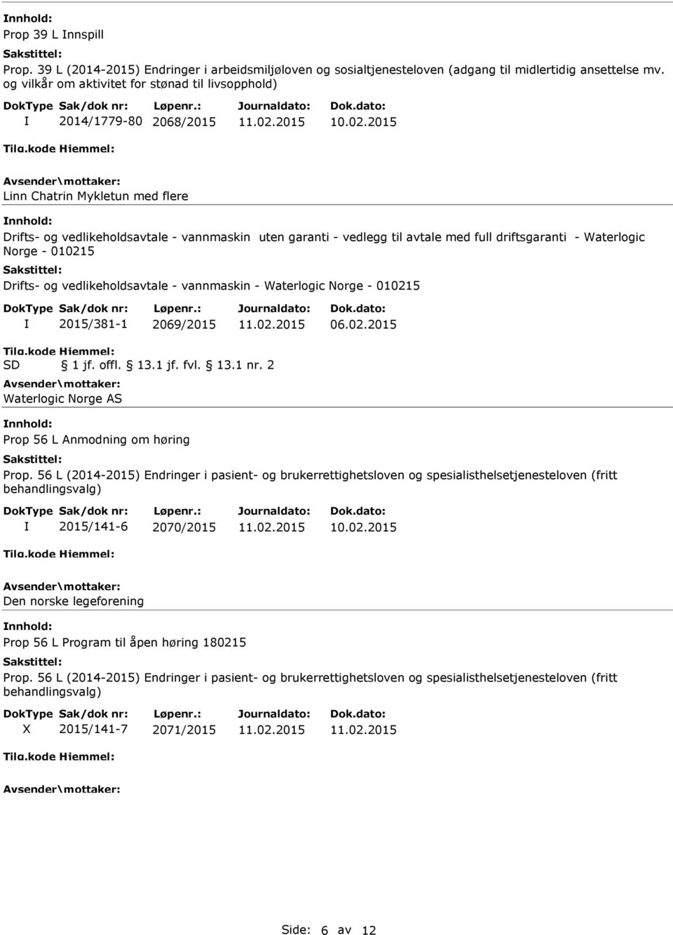 driftsgaranti - Waterlogic Norge - 010215 Drifts- og vedlikeholdsavtale - vannmaskin - Waterlogic Norge - 010215 2015/381-1 2069/2015 06.02.2015 1 jf. offl. 13.1 jf. fvl. 13.1 nr.