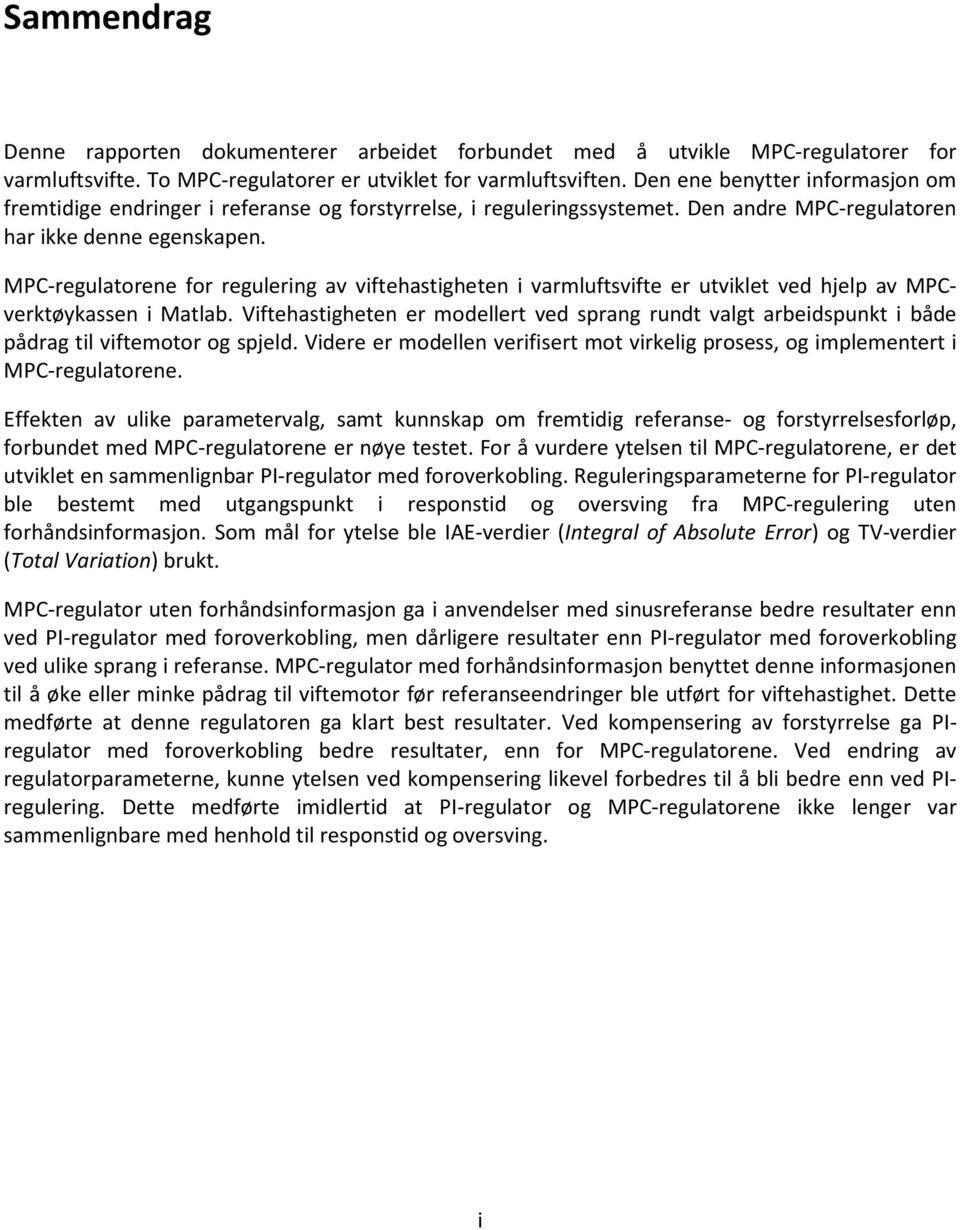 MPC-regulatorene for regulering av viftehastigheten i varmluftsvifte er utviklet ved hjelp av MPCverktøykassen i Matlab.